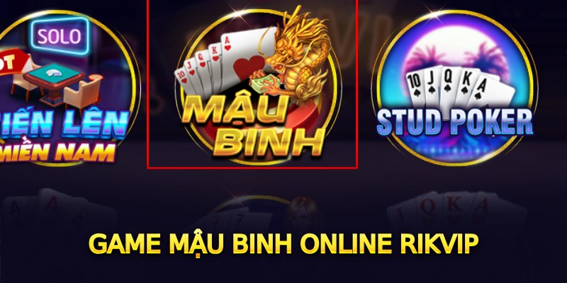 Giới thiệu về game Mậu Binh online Rikvip