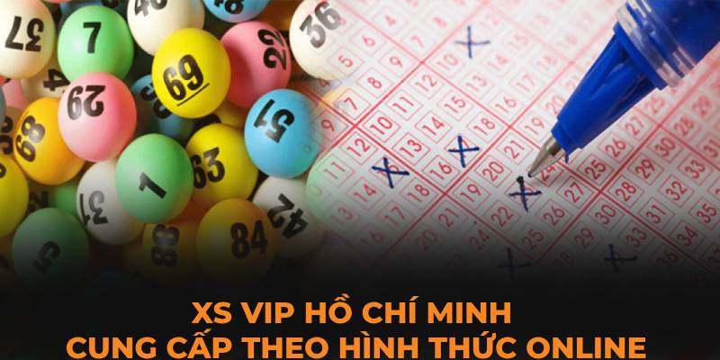 XS Vip Hồ Chí Minh cung cấp theo hình thức online